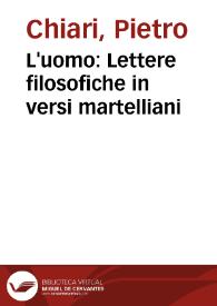 Portada:L'uomo : Lettere filosofiche in versi martelliani / dell'abbate Pietro Chiari ...; Sull' idea di quelle di M. Pope intitolate: The proper study of Mankind is Man