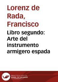 Portada:Libro segundo : Arte del instrumento armigero espada / por ... D. Francisco Lorenz de Rada ...