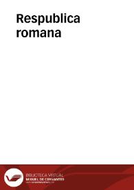 Respublica romana / Honori urbis aeternae P. Scriuerius restituit | Biblioteca Virtual Miguel de Cervantes