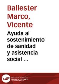 Portada:Ayuda al sostenimiento de sanidad y asistencia social : en la gran obra que realiza / V. Ballester Marco, S.U.P.L. Bellas Artes C.N.T.-A.I.T.