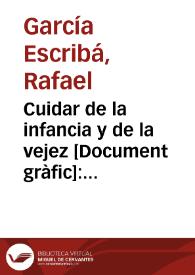 Portada:Cuidar de la infancia y de la vejez : es obra revolucionaria / García Escribá, S.U.P.L. Sección Bellas Artes C.N.T. A.I.T.