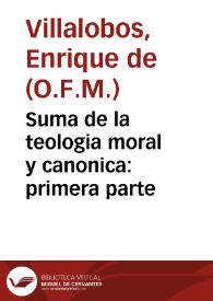 Portada:Suma de la teologia moral y canonica : primera parte / por ... Enrique de Villalobos lector de teologia ... de San Francisco ...