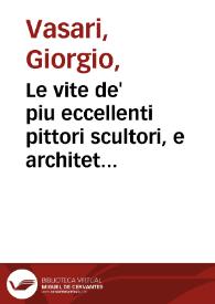 Portada:Le vite de' piu eccellenti pittori scultori, e architettori / scritte da M. Giorgio Vasari ...; prima, e seconda parte ...