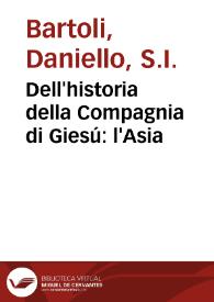 Portada:Dell'historia della Compagnia di Giesú : l'Asia / descritta dal P. Daniello Bartoli, della medesima Compagnia; parte prima