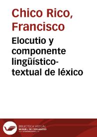 Elocutio y componente lingüístico-textual de léxico / Francisco Chico Rico | Biblioteca Virtual Miguel de Cervantes