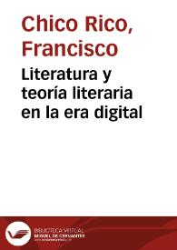Portada:Literatura y teoría literaria en la era digital / Francisco Chico Rico