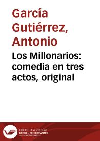 Portada:Los Millonarios: comedia en tres actos, original / Antonio García Gutierrez