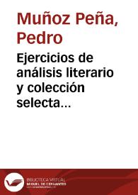 Portada:Ejercicios de análisis literario y colección selecta de composiciones en prosa y verso / por Pedro Muñoz Peña... [et al.]