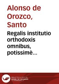 Portada:Regalis institutio orthodoxis omnibus, potissimè regibus, [et] principibus perutilis ... / Fratre Alphonso Orozco ... autore.