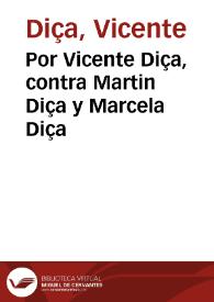 Portada:Por Vicente Diça, contra Martin Diça y Marcela Diça / [Miguel de Robles]
