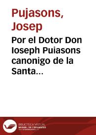 Portada:Por el Dotor Don Ioseph Puiasons canonigo de la Santa Iglesia de Valencia, y Vicario General Sede vacante. Con el Canonigo, y Arcediano Don Ioseph Sanz / [Victoriano de Balda]
