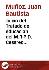 Portada:Juicio del Tratado de educacion del M.R.P.D. Cesareo Pozzi / lo escribia por el honor de la literatura española Don Juan Bautista Muñoz ...