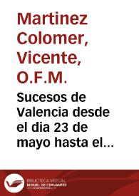 Sucesos de Valencia desde el dia 23 de mayo hasta el 28 de junio del año 1808 / [Vicente Martínez Colomer] | Biblioteca Virtual Miguel de Cervantes