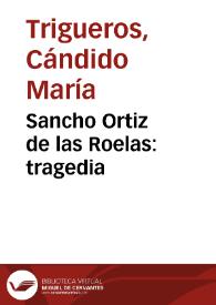 Portada:Sancho Ortiz de las Roelas:  tragedia / arreglada por Don Cándido María Trigueros