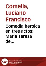 Portada:Comedia heroica en tres actos : Maria Teresa de Austria en Landaw / Por Don Luciano Francisco Comella