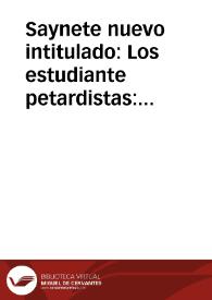 Saynete nuevo intitulado : Los estudiante petardistas : para catorce personas | Biblioteca Virtual Miguel de Cervantes