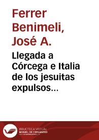 Portada:Llegada a Córcega e Italia de los jesuitas expulsos del Paraguay / José Antonio Ferrer Benimeli