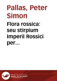 Portada:Flora rossica : seu stirpium Imperii Rossici per Europam et Asiam indigenarum descriptiones et icones. / Iussu et auspiciis Catharinae II Augustae. Edidit P. S. Pallas