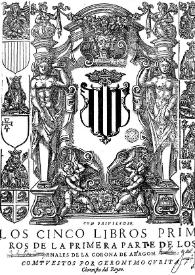 Portada:Los Cinco libros primeros [-- postreros] de la primera parte de los Anales de la Corona de Aragon. [Tomo 1.1] / compuestos por Geronymo Çurita ..