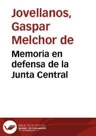 Memoria en defensa de la Junta Central / Gaspar Melchor de Jovellanos; edición y notas Ignacio Fernández Sarasola | Biblioteca Virtual Miguel de Cervantes