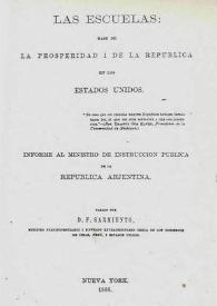 Portada:Las escuelas: base de la prosperidad i [sic] de la república en los Estados Unidos: informe al ministro de instrucción pública de la República Arjentina [sic] / pasado por D. F. Sarmiento