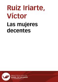 Portada:Las mujeres decentes / Víctor Ruiz Iriarte; edición e introducción Juan Antonio Ríos Carratalá