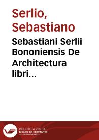 Portada:Sebastiani Serlii Bononiensis De Architectura libri quinque ... / à Ioanne Carolo Saraceno ex italica in latinam linguam nunc primùm translati atque conuersi...