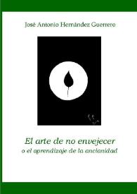 Más información sobre El arte de no envejecer o el aprendizaje de la ancianidad / José Antonio Hernández Guerrero