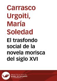 Portada:El trasfondo social de la novela morisca del siglo XVI / María Soledad Carrasco Urgoiti
