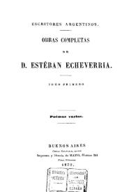 Portada:Obras completas de D. Esteban Echeverría. Tomo 1. Poemas varios [1870] / Esteban Echeverría; [compiladas por Juan María Gutiérrez]