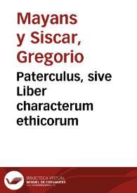 Portada:Paterculus, sive Liber characterum ethicorum / quos ex latinis scriptoribus selegit et conjunxit Gregorius Majansius ...