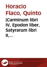[Carminum libri IV, Epodon liber, Satyrarum libri II, Epistolarum libri II, De arte poetica liber] | Biblioteca Virtual Miguel de Cervantes