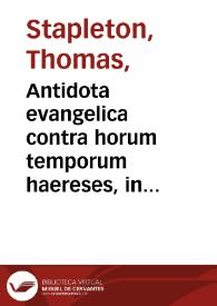 Portada:Antidota evangelica contra horum temporum haereses, in quibus quatuor Euangeliorum illi textus explicantur... / authore Thoma Stapletono Anglo...