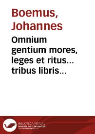 Omnium gentium mores, leges et ritus... tribus libris absolutum opus, Aphricam, Asiam et Europam discribentibus.