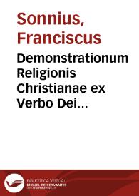 Demonstrationum Religionis Christianae ex Verbo Dei libri tres / auctore Francisco Sonnio... | Biblioteca Virtual Miguel de Cervantes