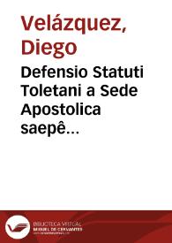 Portada:Defensio Statuti Toletani a Sede Apostolica saepê confirmati, pro his, qui bono &amp; incontaminato genere nati sunt / auctore Didaco Velasquez...