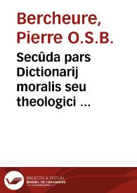 Portada:Secûda pars Dictionarij moralis seu theologici  f[rat]ris Petri Berchorij...