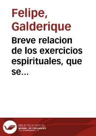 Portada:Breve relacion de los exercicios espirituales, que se acostumbran hacer todos los jueves del año, en la Iglesia del glorioso martyr San Lorenço del Colegio de la Compañia de Iesus, de la fidelissima villa de Perpiñan / sacada à luz por el Reuerendo Galderique Felipe...
