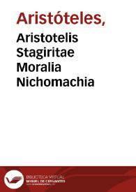 Aristotelis Stagiritae Moralia Nichomachia / cum Eustratii Aspasii, Michaelis Ephesii, nonnullorumque aliorum graecorum explanationibus, nuper a Ioanne Bernardo Feliciano latinitate donata... | Biblioteca Virtual Miguel de Cervantes