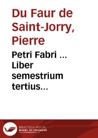 Petri Fabri ... Liber semestrium tertius... | Biblioteca Virtual Miguel de Cervantes