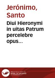 Portada:Diui Hieronymi in uitas Patrum percelebre opus...