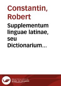 Portada:Supplementum linguae latinae, seu Dictionarium abstrusorum vocabulorum / à Rob.  Constantino collectum...