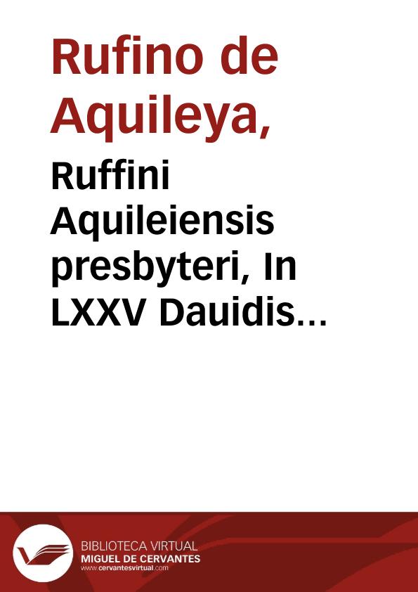 Ruffini Aquileiensis presbyteri, In LXXV Dauidis Psalmos commentarius... | Biblioteca Virtual Miguel de Cervantes