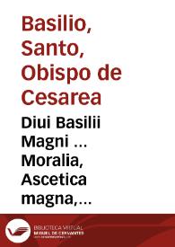 Portada:Diui Basilii Magni ... Moralia, Ascetica magna, Ascetica parua / Adamo Fumano interprete