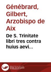 Portada:De S. Trinitate libri tres contra huius aevi Trinitarios, antitrinitarios et antitheanos / G.  Genebrardo ... auctore...