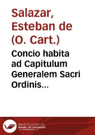 Portada:Concio habita ad Capitulum Generalem Sacri Ordinis Cartusiensis, hoc anno 1584 / per V.P.D. Stephanum de Salazar...