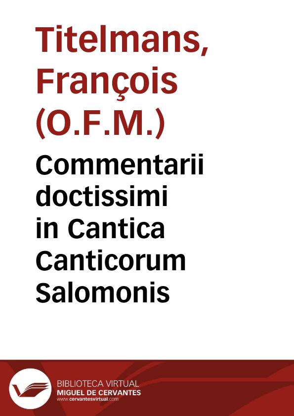 Commentarii doctissimi in Cantica Canticorum Salomonis / authore fratre Francisco Titelmanno...; accessit recens index... | Biblioteca Virtual Miguel de Cervantes