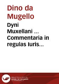 Dyni Muxellani ... Commentaria in regulas Iuris Pontificii, cum solitis additionib. ... D. Nicolai Boërii ... primùm ... recognita ... et restituta... / studio et industria Caroli Molinaei...