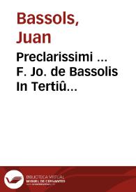 Portada:Preclarissimi ... F. Jo. de Bassolis In Tertiû Sentêtiarum opus...