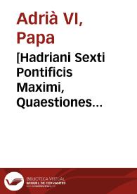 Portada:[Hadriani Sexti Pontificis Maximi, Quaestiones duodecim Quodlibeticae : his additae sunt aliae item quinq[ue] Quaestiones Quodlibeticae ... Ioannis Briardi Athensis...]
